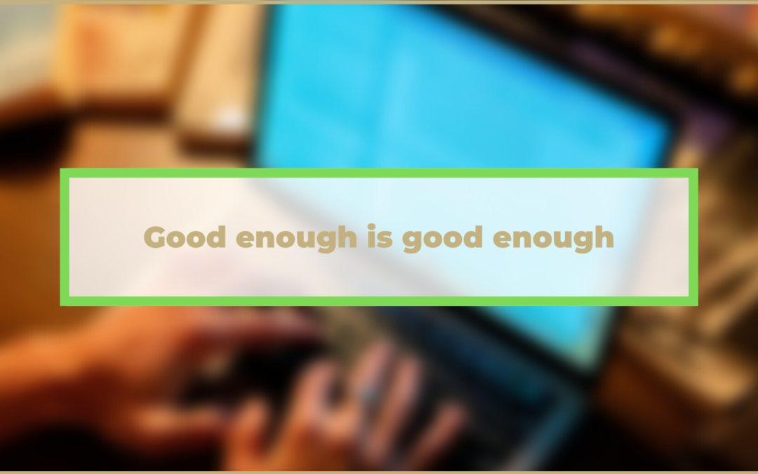 Good enough is good enough