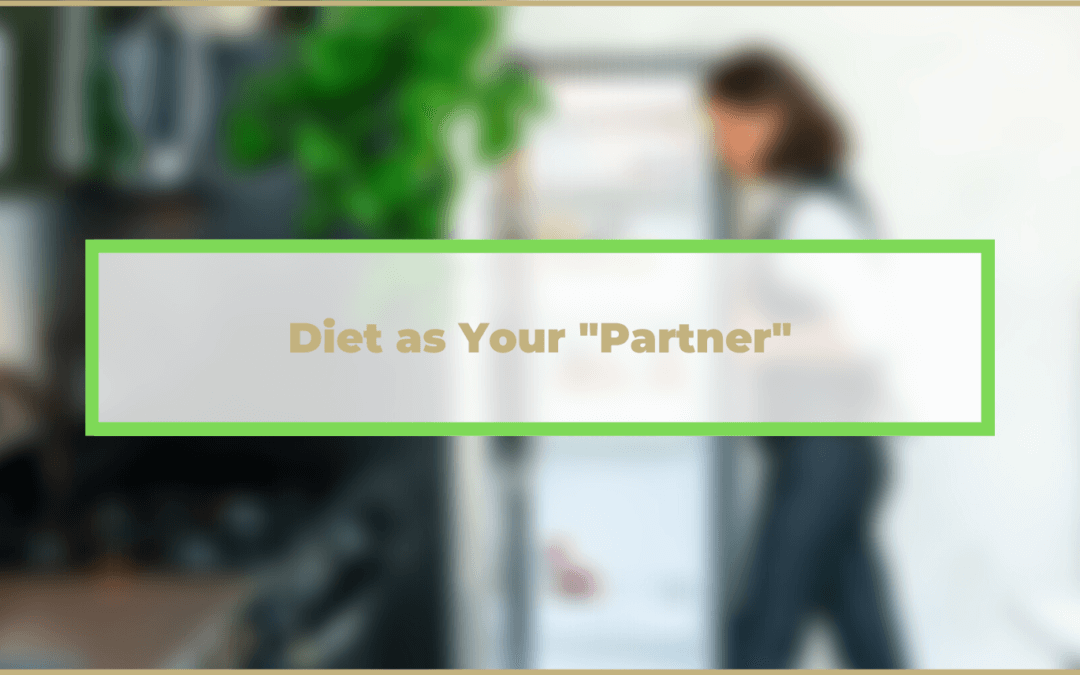 Think of your diet as your “partner”