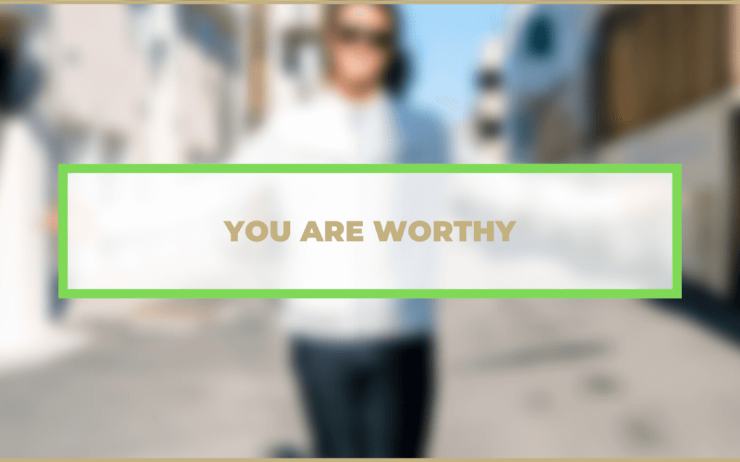 YOU ARE WORTHY