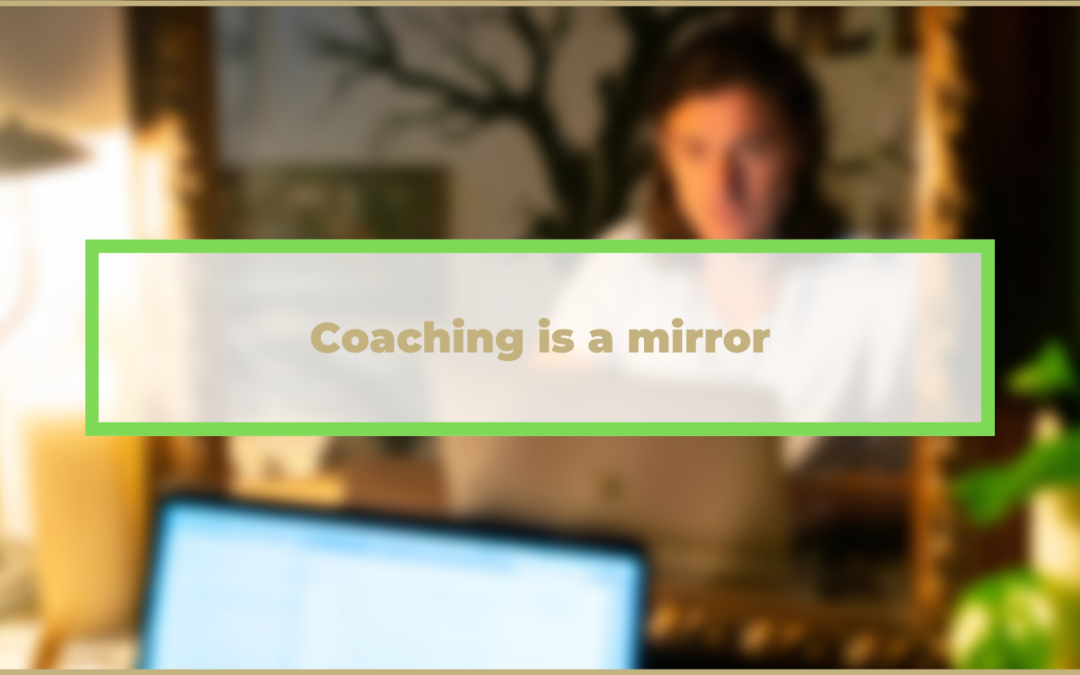 Coaching is a mirror